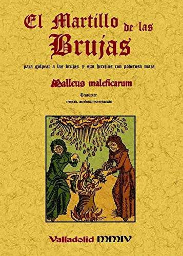 Martillo de las Brujas para golpear a las brujas con poderosa maza. Malleus Maleficarum (Edición facsimilar)