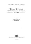 Cambio De Rumbo Testimonio De Una Presidencia 1982-1988 Miguel De La Madrid Hurtado