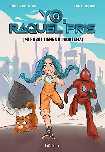 Yo, Raquel Pris. ¡Mi robot tiene un problema! García de Oro, Gabriel