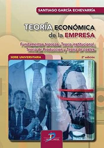 Teoría económica de la empresa. Fundamentos teóricos: Teoría institucional, teoría de producción y teoría de costes / 2 ed.