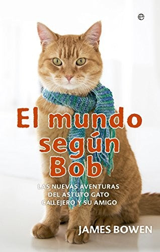 MUNDO SEGUN BOB, EL. LAS NUEVAS AVENTURAS DEL ASTUTO GATO CALLEJERO Y SU AMIGO