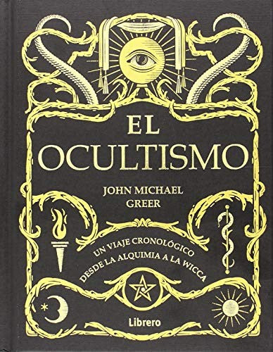 OCULTISMO, EL. UN VIAJE CRONOLOGICO DESDE LA ALQUIMIA A LA WICCA