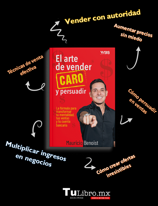 Cómo Vender Caro y Persuadir: La Fórmula para Multiplicar tus Ventas y Finanzas