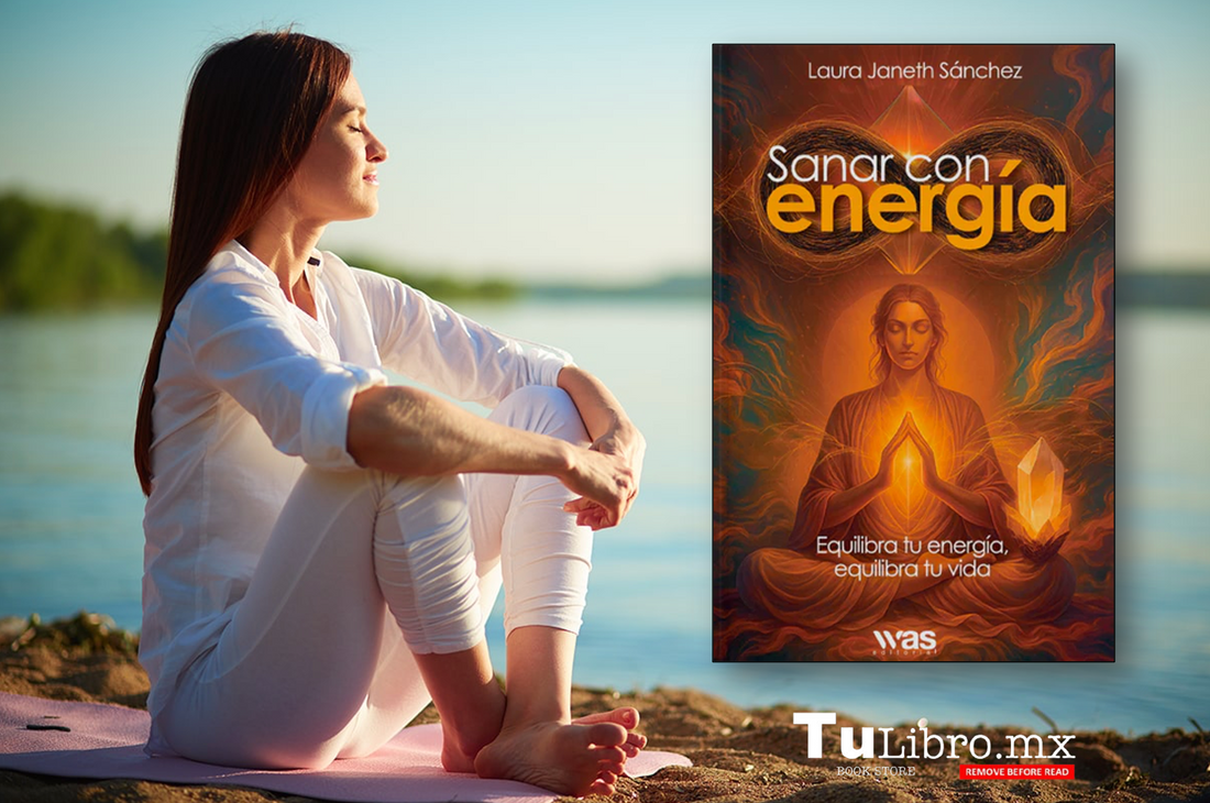 Descubre tu poder interior con “Sanar con energía” de Laura Janeth Sánchez