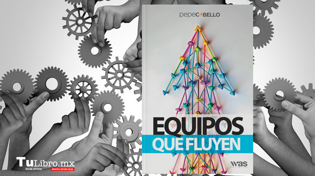 Equipos que Fluyen: El Libro Imprescindible para Liderar Equipos Exitosos