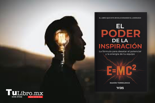 El poder de la inspiración: El libro de liderazgo que transformará tu vida