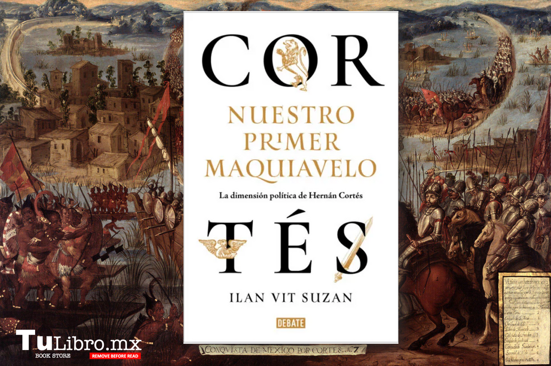 Hernán Cortés y Maquiavelo: Una Nueva Perspectiva Histórica en “Cortés, nuestro primer Maquiavelo” de Ilan Vit Suzan