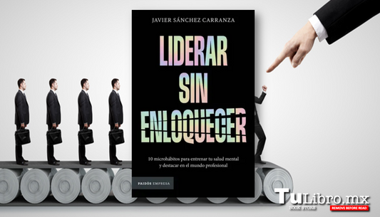 🧠 Liderar sin enloquecer de Javier Sánchez Carranza: 10 microhábitos para entrenar tu salud mental y destacar en el mundo profesional 🚀