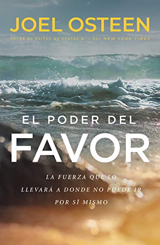 El Poder del Favor: La Fuerza que lo Llevará a Donde no Puede ir por sí Mismo
