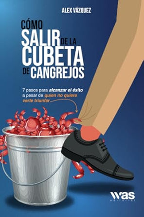 Cómo salir de la cubeta de los cangrejos: 7 pasos para alcanzar el éxito a pesar de quién no quiere verte triunfar