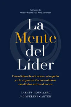 La Mente del Líder: Cómo liderarte a ti mismo, a tu gente y a tu organización para obtenerresultados extraordinarios [Paperback] Hougaard, Rasmus; Carter, Jacqueline and Reverté Management