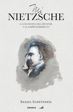 Mi Nietzsche: La Filosofía Del Devenir Y El Emprendimiento [Paperback] Echeverría, Rafael