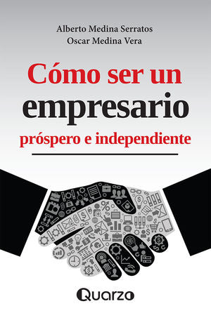 Cómo Ser Un Empresario Próspero E Independiente