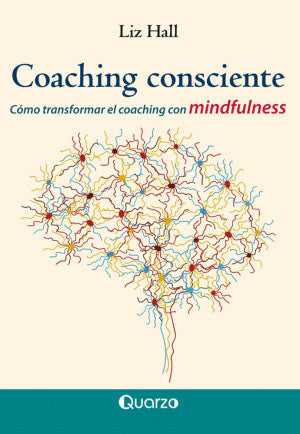 Coaching Consciente. Cómo Transformar El Coaching Con Mindfulness