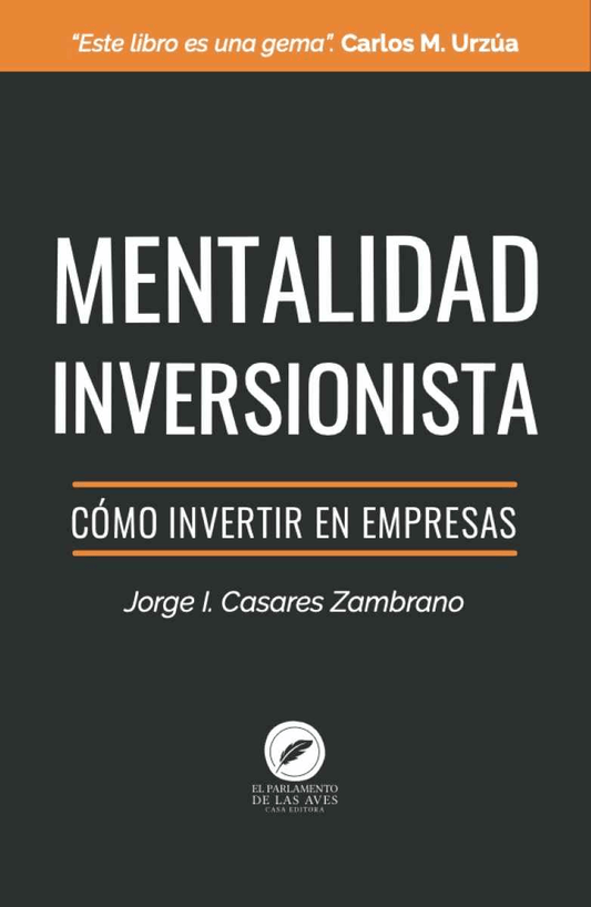 Mentalidad Inversionista - Cómo invertir en empresas [Textbook Binding] Jorge I. Casares Zambrano