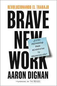 Revolucionando el trabajo: ¿Estás preparado para reinventar tu organización? [Paperback] Dignan, Aaron and Reverté Management