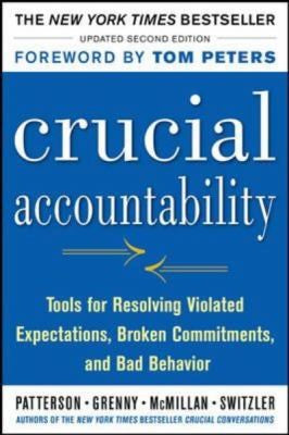 Crucial Accountability: Tools for Resolving Violated Expectations, Broken Commitments, and Bad Behavior [Paperback] Patterson, Kerry; Grenny, Joseph; McMillan, Ron; Switzler, Al and Maxfield, David