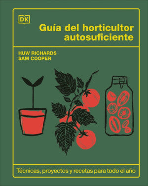 Guía Del Horticultor Autosuficiente. Técnicas, Proyectos Y Recetas Para Todo El Año