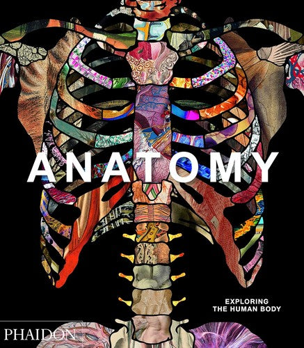 Anatomy: Exploring the Human Body [Hardcover] Editors, Phaidon; Schnalke, Thomas and Black, Dame Sue