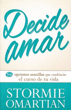 DECIDE AMAR. TRES OPINIONES QUE CAMBIARAN EL CURSO DE TU VIDA