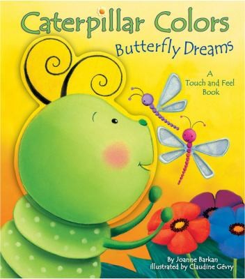 Caterpillar Colors, Butterfly Dreams [Board book] Barkan, Joanne and Gevry, Claudine