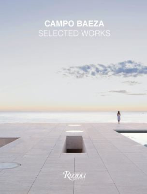 Campo Baeza: Selected Works [Hardcover] Campo Baeza, Alberto; Meier, Richard; Chipperfield, David and Frampton, Kenneth