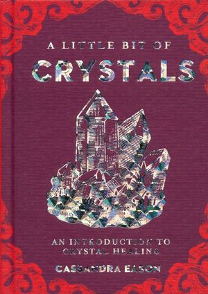 A Little Bit Of Crystals. An Introducting To Crystal Healing