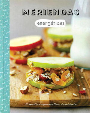 Meriendas Energeticas. 50 Aperitivos Supersanos Llenos De Nutrientes