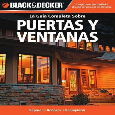 Black & Decker La Guia Completa sobre Puertas Y Ventanas / Black & Decker The Complete Guide to Windows & Entryways: Reparar, Renovar, Reemplazar [Paperback] Marshall, Chris