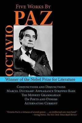 Five Works by Octavio Paz: Alternating Current / Conjunctions and Disjunctions / The Monkey Grammarian / Marcel Duchamp: Appearance Stripped Bare / On Poets and Others [Hardcover] Paz, Octavio