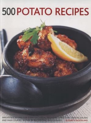 500 Potato Recipes: Irresistible Recipes For Every Occasion, Including Appetizers, Snacks, Salads And Main Courses, Shown In 500 Tempting Photographs [Paperback] Woodland, Elizabeth