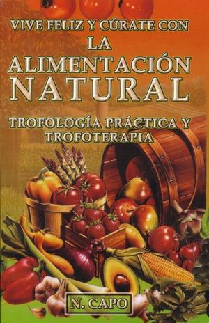 Vive Feliz Y Curate Con La Alimentacion Natural