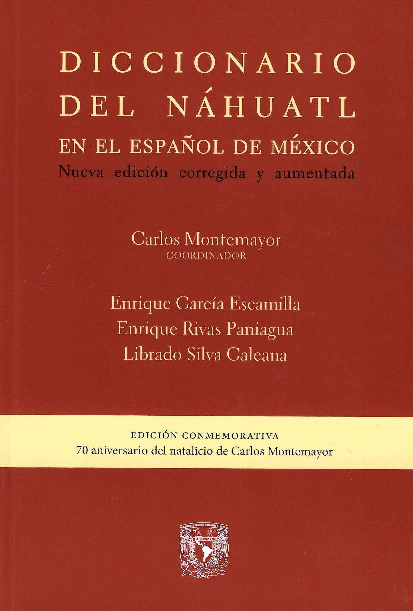 Diccionario del náhuatl en el español de México. Nueva edición corregida y aumentada. Edición conmemorativa por el 70 aniversario del natalicio de Carlos Montemayor