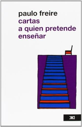 Cartas a quien pretende enseñar [Paperback] Freire, Paulo and Stella Mastrángelo