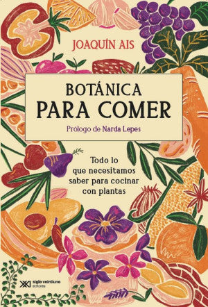 Botánica Para Comer. Todo Lo Que Necesitamos Saber Para Cocinar Con Plantas