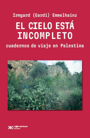 El Cielo Está Incompleto. Cuadernos De Viaje En Palestina