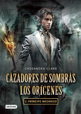 Cazadores de Sombras. Los Orígenes 2. Príncipe Mecánico [Paperback] Clare, Cassandra