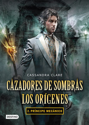 Príncipe mecánico / Cazadores de sombras. Los orígenes / vol. 2