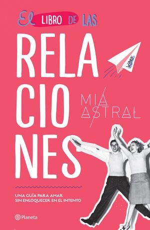 El Libro De Las Relaciones. Una Guía Para Amar Sin Enloquecer En El Intento