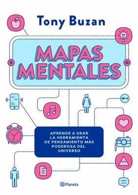 Mapas mentales. Aprende a usar la herramienta de pensamiento mas poderosa del universo
