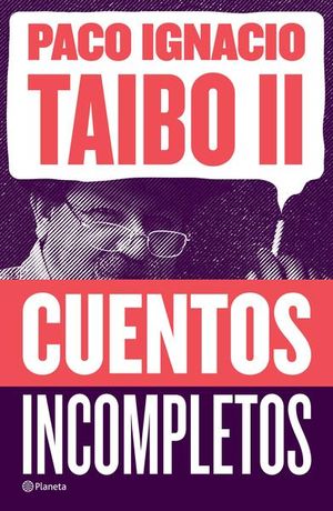 Cuentos Incompletos. Paco Ignacio Taibo II
