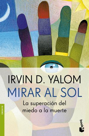Mirar al sol. Superar el miedo a la muerte para vivir con plenitud el presente