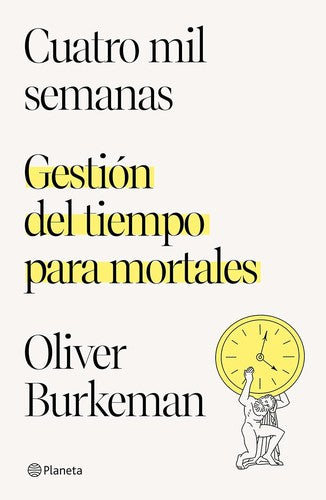 Cuatro mil semanas: Gestión del tiempo para mortales [Paperback] Burkeman, Oliver