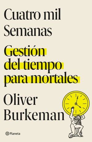 Cuatro mil semanas. Gestión del tiempo para mortales