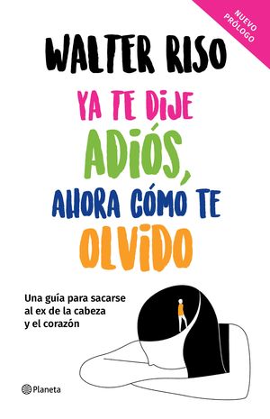 Ya te dije adiós, ahora cómo te olvido (Pasta Dura) | Walter Riso | Libro