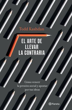 El arte de llevar la contraria. Cómo vencer la presión social y apostar por tus ideas