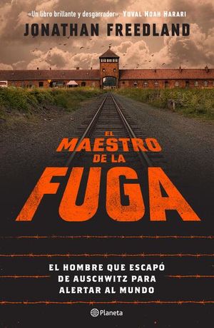 El Maestro De La Fuga. El Hombre Que Escapó De Auschwitz Para Alertar El Mundo