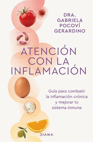 Atención Con La Inflamación. Guía Para Combatir La Inflamación Crónica Y Mejorar Tu Sistema Inmune