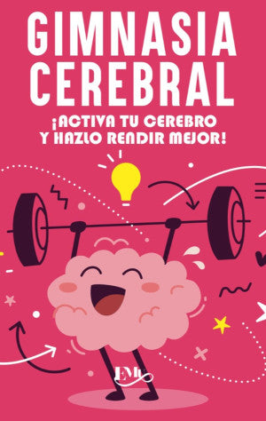 Gimnasia Cerebral ¡Activa Tu Cerebro Y Hazlo Rendir Mejor!