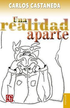 Una Realidad Aparte. Nuevas Conversaciones Con Don Juan